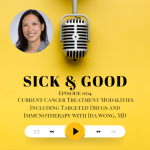 current cancer treatments sick and good podcast episode 4